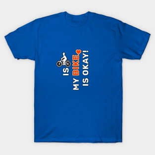 is my bike is okay! T-Shirt